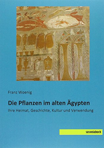 9783957701992: Die Pflanzen im alten gypten: Ihre Heimat, Geschichte, Kultur und Verwendung