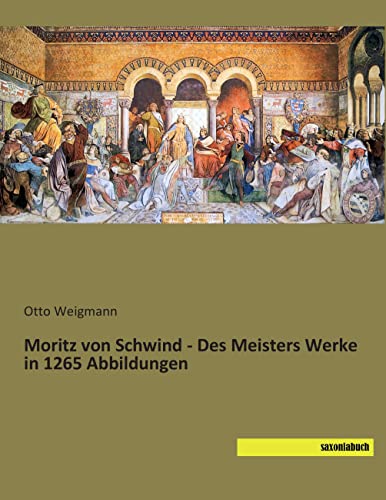 Beispielbild fr Moritz von Schwind - Des Meisters Werke in 1265 Abbildungen (German Edition) zum Verkauf von WorldofBooks