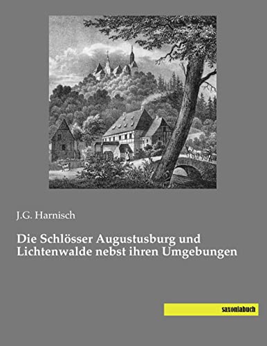 Imagen de archivo de Die Schlsser Augustusburg und Lichtenwalde nebst ihren Umgebungen -Language: german a la venta por GreatBookPrices