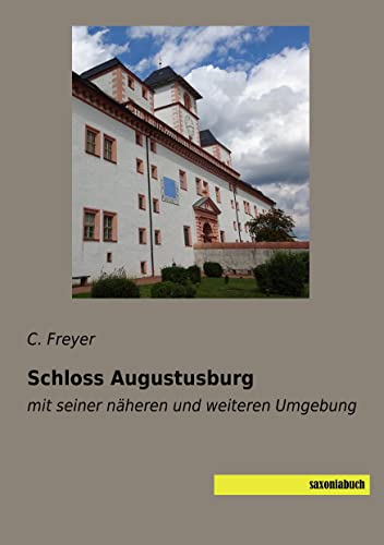 Imagen de archivo de Schloss Augustusburg: mit seiner naeheren und weiteren Umgebung: mit seiner nheren und weiteren Umgebung a la venta por medimops