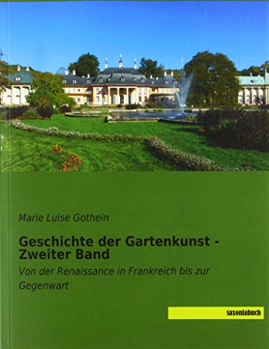 Stock image for Geschichte der Gartenkunst - Zweiter Band: Von der Renaissance in Frankreich bis zur Gegenwart Gothein, Marie Luise for sale by Librairie Parrsia