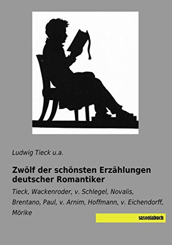 9783957705235: Zwlf der schnsten Erzhlungen deutscher Romantiker: Tieck, Wackenroder, v. Schlegel, Novalis, Brentano, Paul, v. Arnim, Hoffmann, v. Eichendorff, Mrike