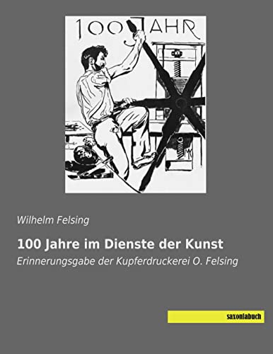 9783957706171: 100 Jahre im Dienste der Kunst: Erinnerungsgabe der Kupferdruckerei O. Felsing