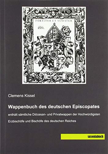 Beispielbild fr Wappenbuch des deutschen Episcopates : enthlt smtliche Dicesan- und Privatwappen der Hochwrdigsten Erzbischfe und Bischfe des deutschen Reiches zum Verkauf von Buchpark