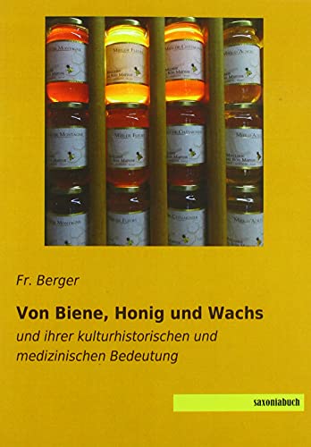 Imagen de archivo de Von Biene, Honig und Wachs und ihrer kulturhistorischen und medizinischen Bedeutung a la venta por PBShop.store US
