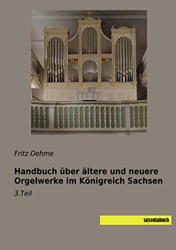 9783957707154: Handbuch ber ltere und neuere Orgelwerke im Knigreich Sachsen: 3.Teil