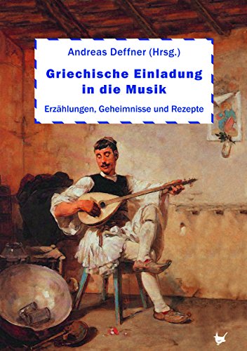 Beispielbild fr Griechische Einladung in die Musik: Erzhlungen, Geheimnisse und Rezepte zum Verkauf von medimops