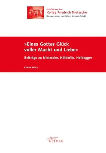 9783957730602: Eines Gottes Glck voller Macht und Liebe: Beitrge zu Nietzsche, Hlderlin, Heidegger