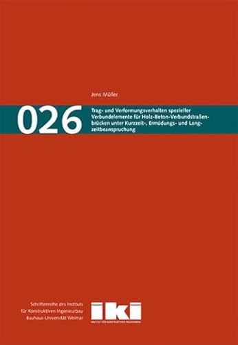 9783957731692: Trag- und Verformungsverhalten spezieller Verbundelemente fr Holz-Beton-Verbundstraenbrcken unter Kurzzeit-, Ermdungs- und Langzeitbeanspruchung