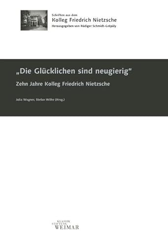 9783957731821: Die Glcklichen sind neugierig: Eine Festschrift fr den Grnder des Kollegs Friedrich Nietzsche