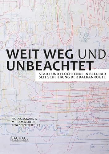 Beispielbild fr Weit weg und unbeachtet: Stadt und Flchtende in Belgrad seit Schlieung der Balkanroute zum Verkauf von Jasmin Berger