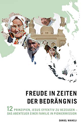 Imagen de archivo de Freude in Zeiten Der Bedrangnis: 12 Prinzipien, Jesus Effektiv Zu Bezeugen - Das Abenteuer Einer Familie in Pioniermission (German Edition) a la venta por GF Books, Inc.