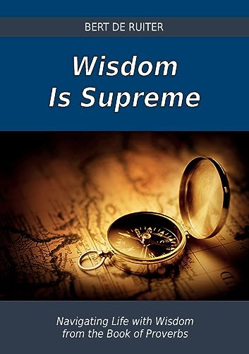 Beispielbild fr Wisdom Is Supreme : Navigating Life with Wisdom from the Book of Proverbs zum Verkauf von Buchpark