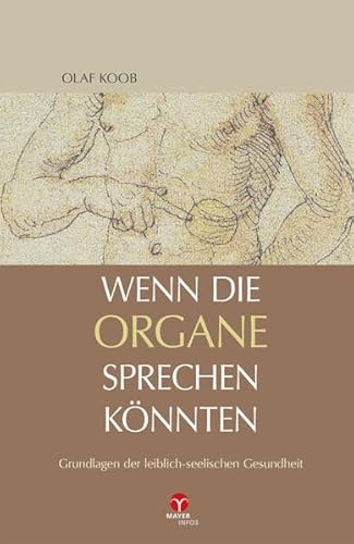 Wenn die Organe sprechen könnten: Grundlagen der leiblich-seelischen Gesundheit - Koob, Olaf