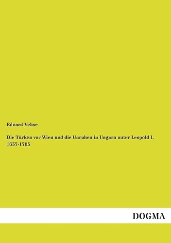 9783957821560: Die Trken vor Wien und die Unruhen in Ungarn unter Leopold I. 1657-1705