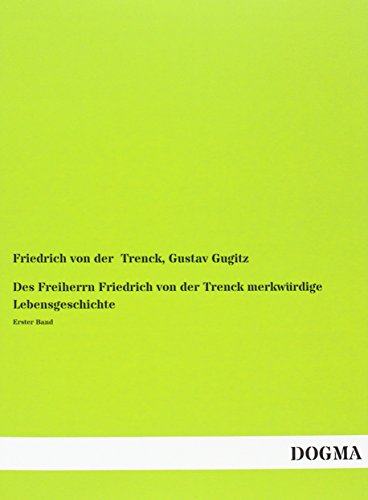 9783957823366: Des Freiherrn Friedrich von der Trenck merkwrdige Lebensgeschichte: Erster Band