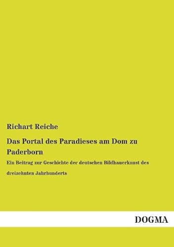 9783957826091: Das Portal des Paradieses am Dom zu Paderborn: Ein Beitrag zur Geschichte der deutschen Bildhauerkunst des dreizehnten Jahrhunderts