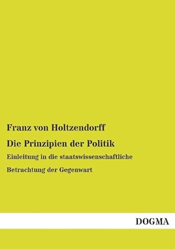 9783957826121: Die Prinzipien der Politik: Einleitung in die staatswissenschaftliche Betrachtung der Gegenwart