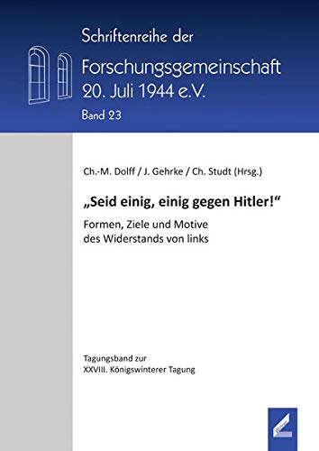 9783957862334: "Seid einig, einig gegen Hitler!": Formen, Ziele und Motive des Widerstands von links