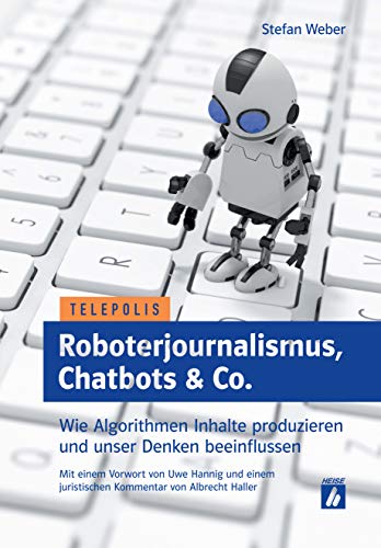 Stock image for Roboterjournalismus, Chatbots & Co.: Wie Algorithmen Inhalte produzieren und unser Denken beeinflussen (Telepolis) for sale by medimops