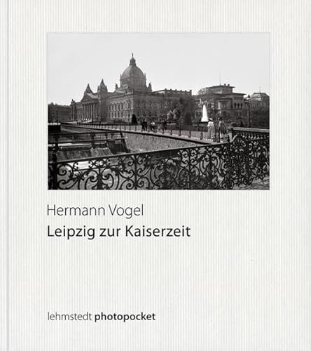 Imagen de archivo de Leipzig zur Kaiserzeit: Fotografien 1888-1913 a la venta por medimops