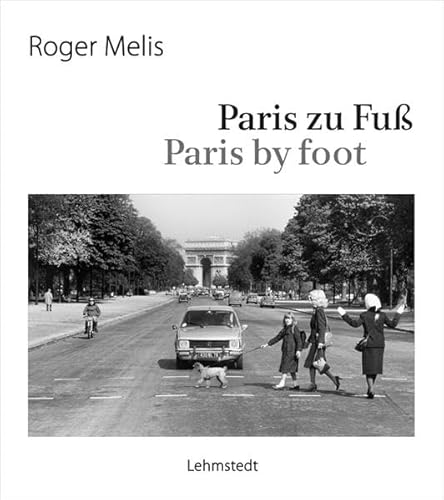 9783957971142: Paris zu Fu / Paris by foot: Ausgewhlte Fotografien aus dem Nachlass / Selected Photographs from the estate