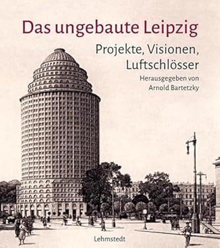 Beispielbild fr Das ungebaute Leipzig: Projekte, Visionen, Luftschlsser zum Verkauf von medimops