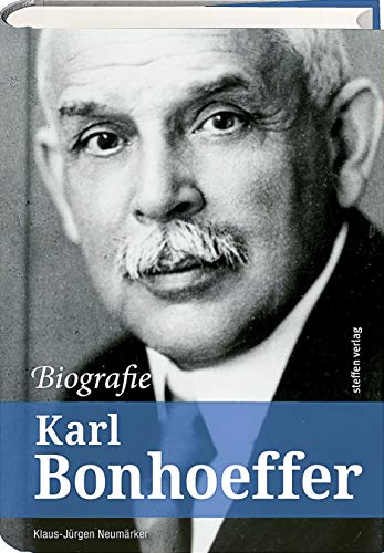 Karl Bonhoeffer - Biografie : Ein Leben für die Psychiatrie und Neurologie - Klaus-Jürgen Neumärker