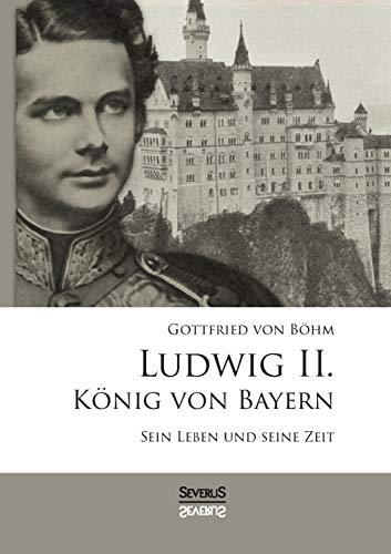 9783958010062: Ludwig II. Knig von Bayern: Sein Leben und seine Zeit