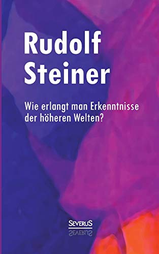 9783958010215: Wie erlangt man Erkenntnisse der hheren Welten?