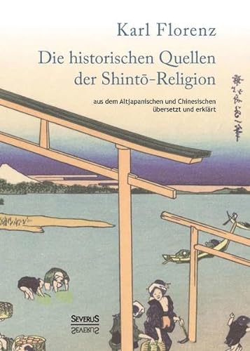 9783958010383: Die historischen Quellen der Shinto-Religion: aus dem Altjapanischen und Chinesischem bersetzt und erklrt
