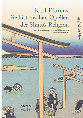Beispielbild fr Die historischen Quellen der Shinto-Religion:aus dem Altjapanischen und Chinesischen ubersetzt und erklart zum Verkauf von Chiron Media