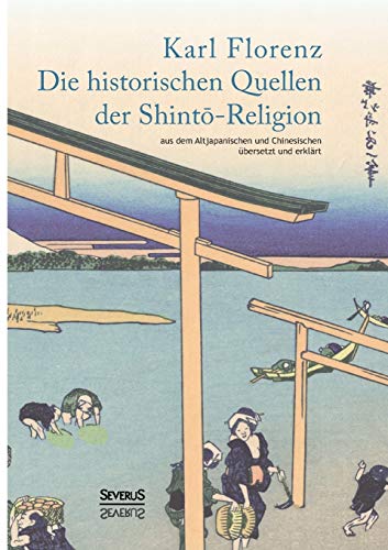 Beispielbild fr Die historischen Quellen der Shinto -Religion. Aus dem Altjapanischen und Chinesischen bersetzt und erklrt. zum Verkauf von Antiquariat Dr. Rainer Minx, Bcherstadt