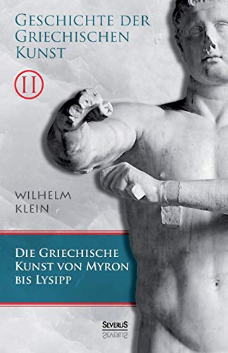 Stock image for Geschichte der Griechischen Kunst. Band 2: Die Griechische Kunst von Myron bis Lysipp (German Edition) for sale by Lucky's Textbooks