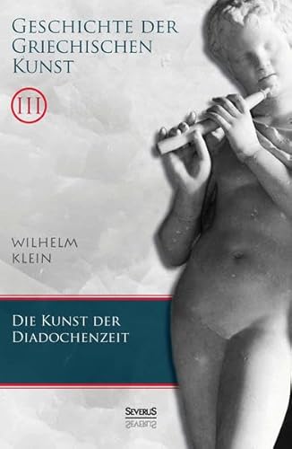 9783958010475: Geschichte der Griechischen Kunst. Band 3: Die Kunst der Diadochenzeit