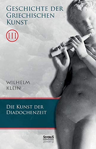 Stock image for Geschichte der Griechischen Kunst. Band 3: Die Kunst der Diadochenzeit (German Edition) for sale by Lucky's Textbooks