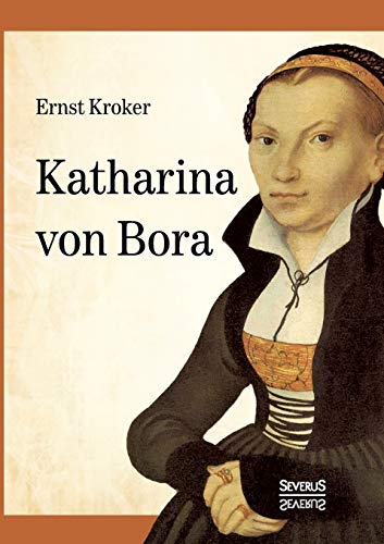 Stock image for Katharina von Bora - Martin Luthers Frau for sale by medimops