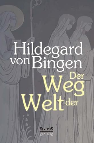 9783958012394: Der Weg der Welt: Visionen der Hildegard von Bingen