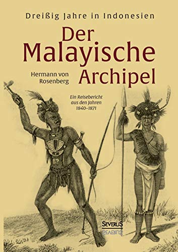 9783958013155: Der Malayische Archipel: Dreiig Jahre in Indonesien:Ein Reisebericht aus den Jahren 1840-1871