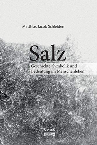 9783958015630: Salz. Seine Geschichte, seine Symbolik und seine Bedeutung im Menschenleben.