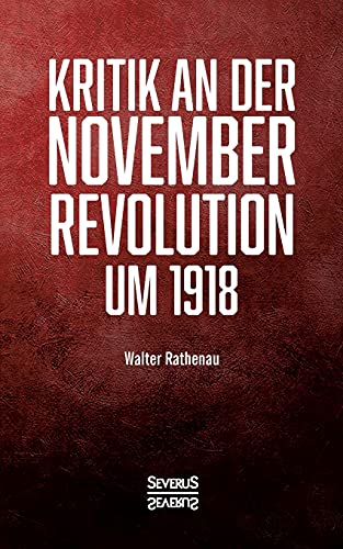 Stock image for Kritik an der Novemberrevolution um 1918:Personliche Einblicke aus politischer und gesellschaftlicher Sicht for sale by Chiron Media