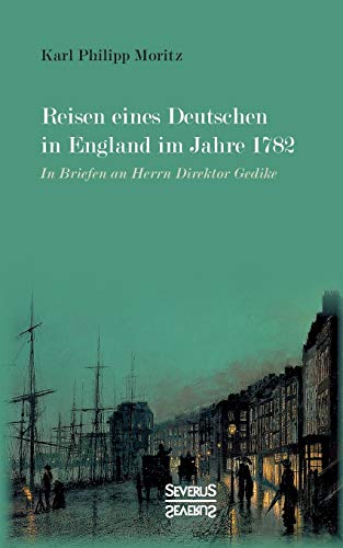9783958018105: Reisen eines Deutschen in England im Jahre 1782: In Briefen an Herrn Direktor Gedike