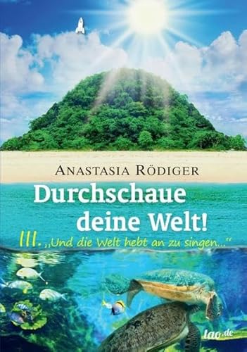 9783958021266: Durchschaue deine Welt!: 3. „Und die Welt hebt an zu singen ...“