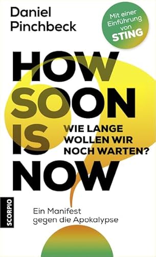 Beispielbild fr How soon is now: Wie lange wollen wir noch warten? Ein Manifest gegen die Apokalypse zum Verkauf von medimops