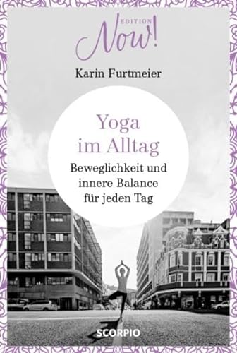 Stock image for Yoga im Alltag: Beweglichkeit und innere Balance fr jeden Tag (Edition NOW) for sale by medimops