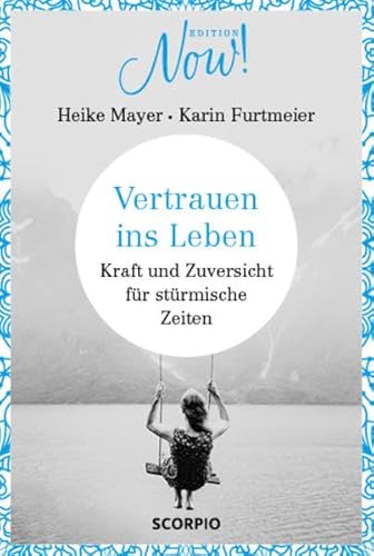 Stock image for Vertrauen ins Leben: Kraft und Zuversicht fr strmische Zeiten (Edition NOW) for sale by medimops