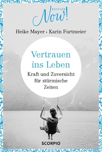 Stock image for Vertrauen ins Leben: Kraft und Zuversicht fr strmische Zeiten (Edition NOW) for sale by medimops