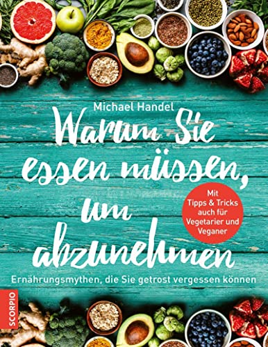 Stock image for Warum Sie essen mssen, um abzunehmen: Ernhrungsmythen, die sie getrost vergessen knnen for sale by medimops