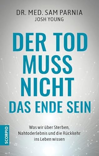 Imagen de archivo de Der Tod muss nicht das Ende sein: Was wir ber Sterben, Nahtoderlebnis und die Rckkehr ins Leben wissen ? Neuauflage a la venta por medimops