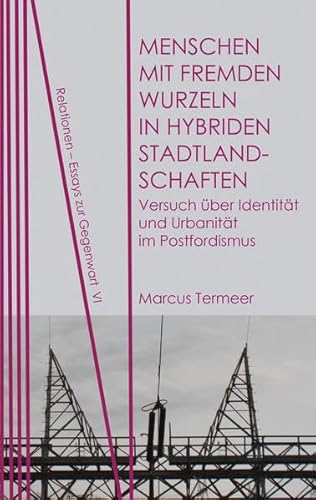 Stock image for Menschen mit fremden Wurzeln in hybriden Stadtlandschaften: Versuch ber Identitt und Urbanitt im Postfordismus (Relationen) for sale by medimops